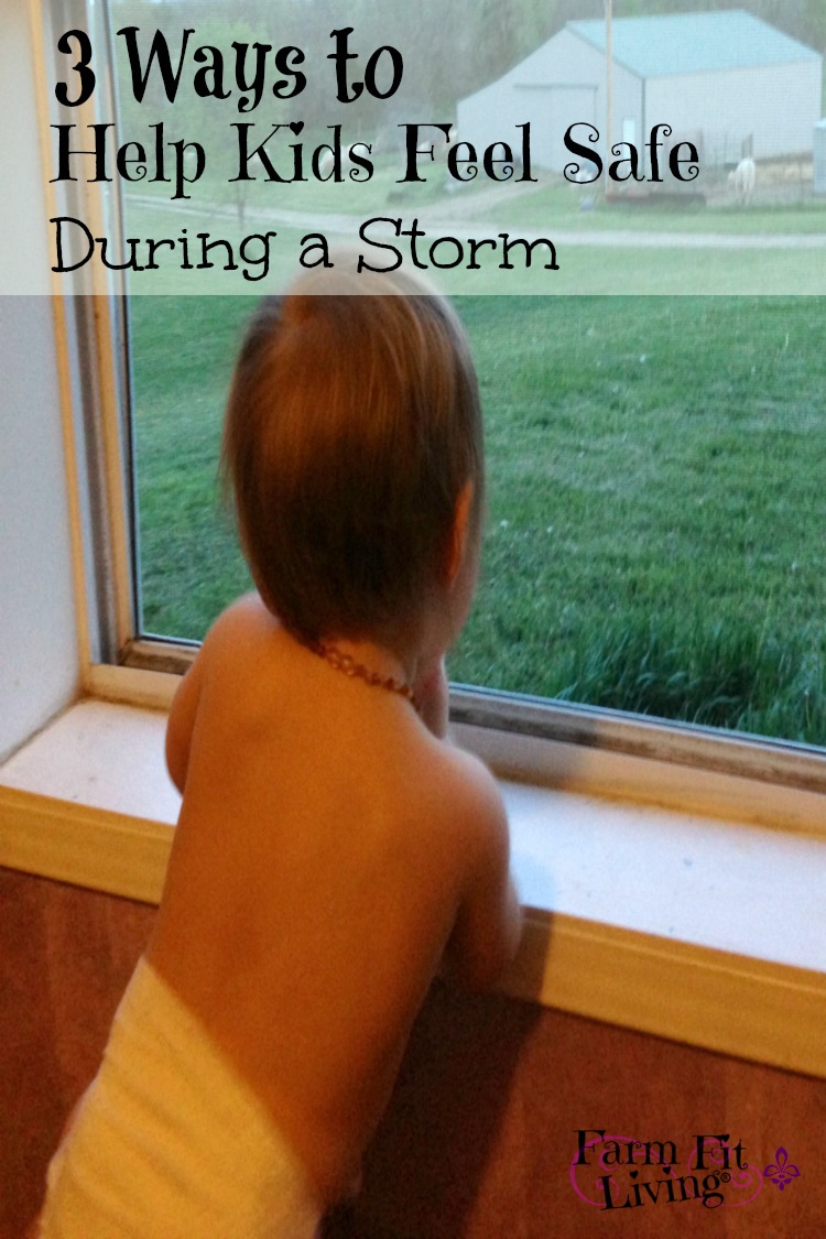 3 Ways to Help Kids Feel Safe During the Storm | Farm Fit Living