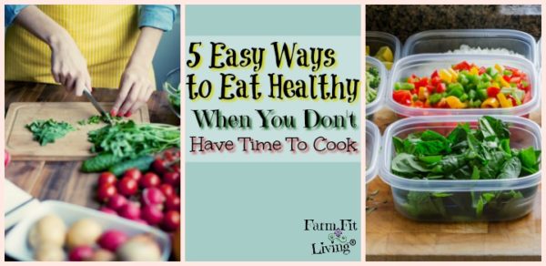 5 Easy Ways to Eat Healthy When You Don't Have Time to Cook - Farm Fit ...