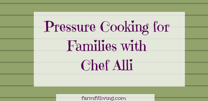 Pressure Cooking for Families with Chef Alli