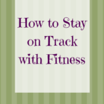 how to stay on track with fitness