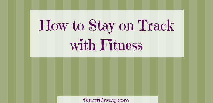 how to stay on track with fitness
