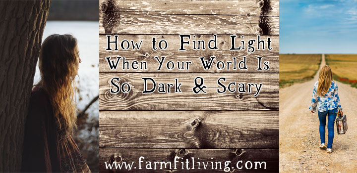 how to find light when your world is so dark and scary